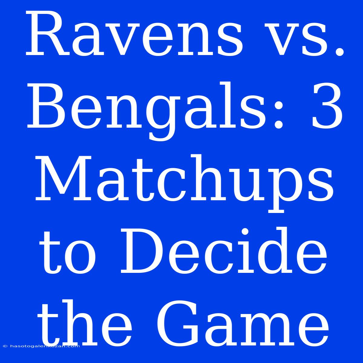 Ravens Vs. Bengals: 3 Matchups To Decide The Game