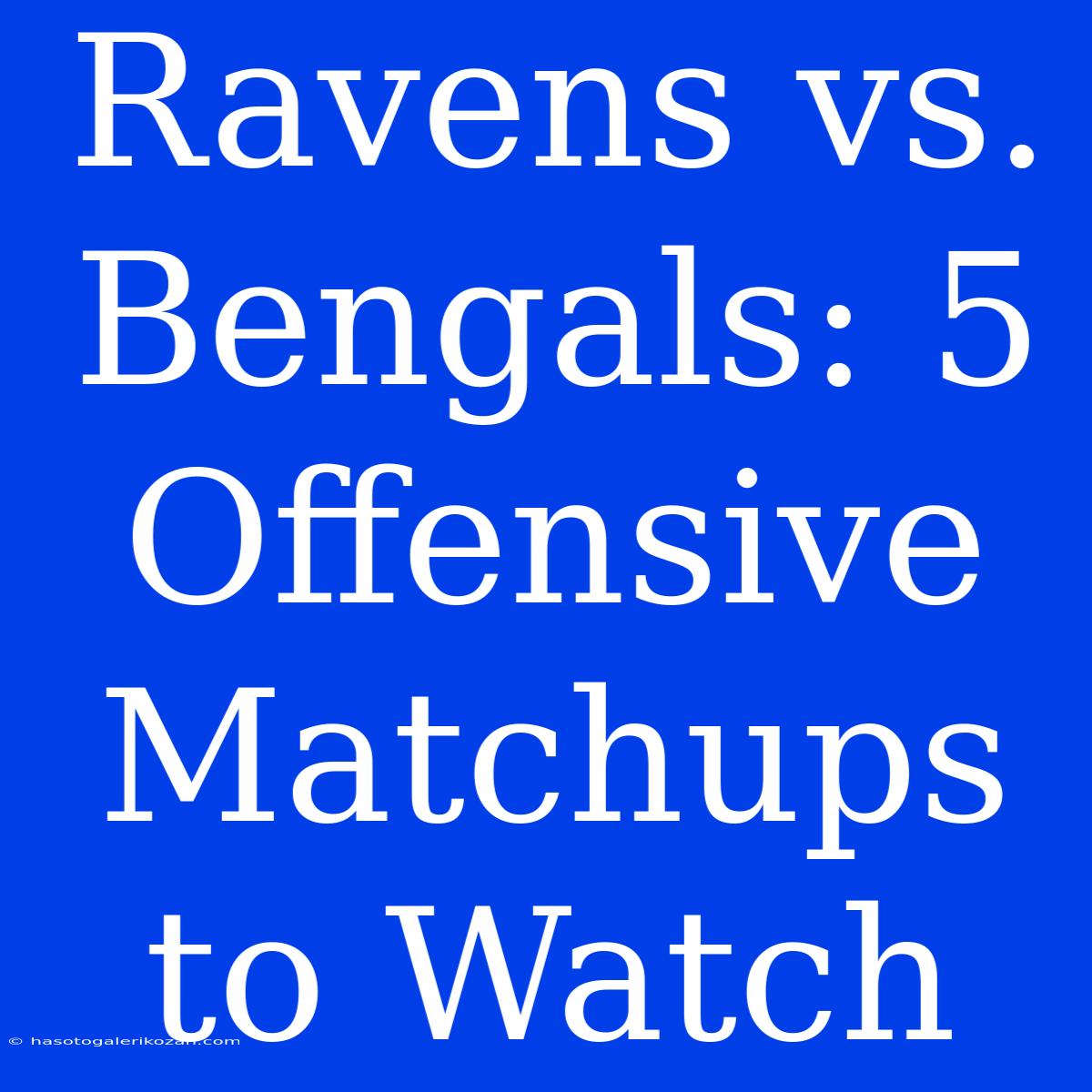 Ravens Vs. Bengals: 5 Offensive Matchups To Watch