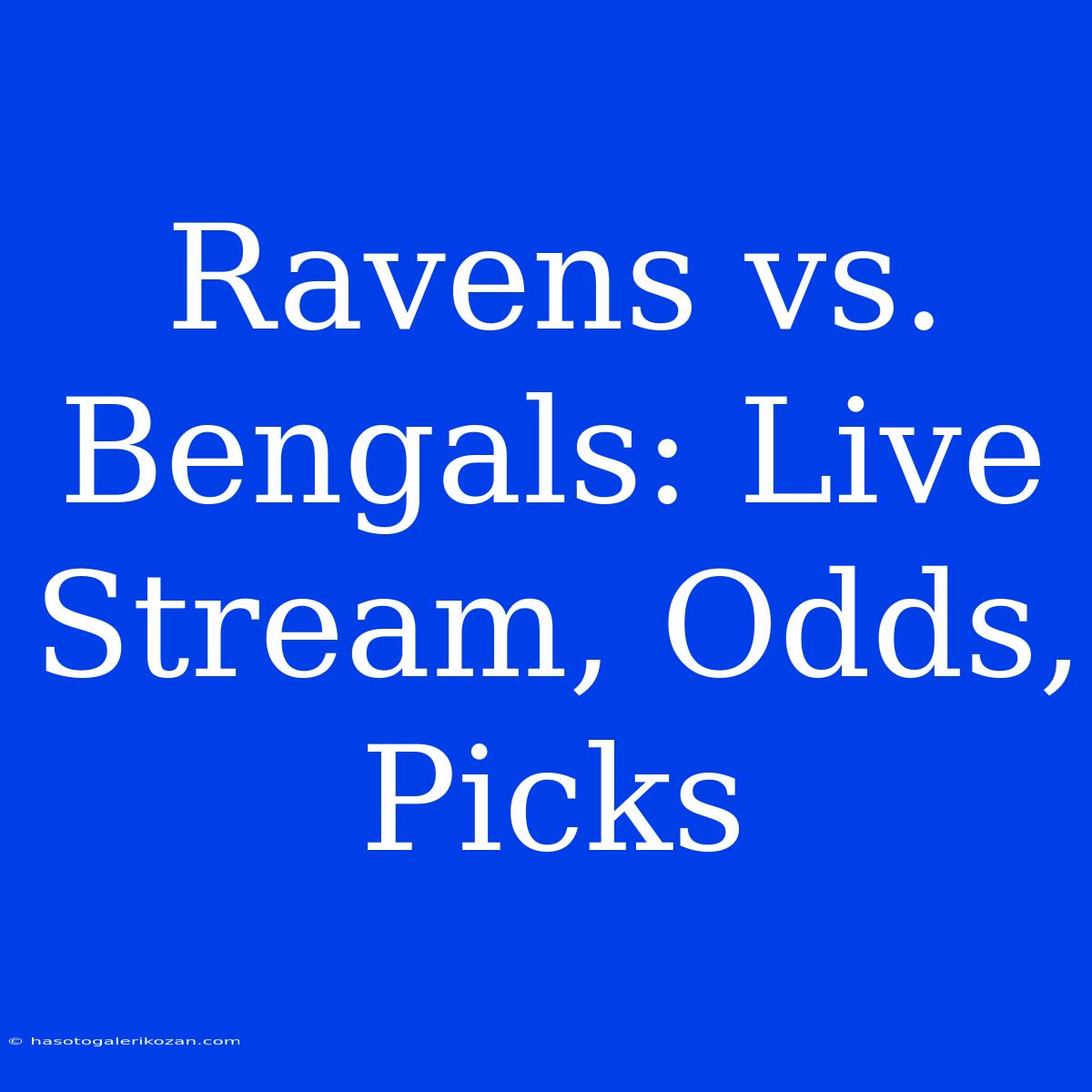 Ravens Vs. Bengals: Live Stream, Odds, Picks