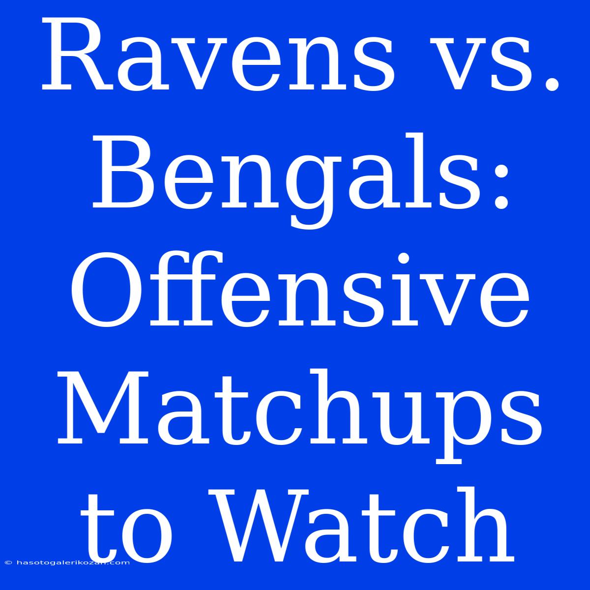 Ravens Vs. Bengals: Offensive Matchups To Watch