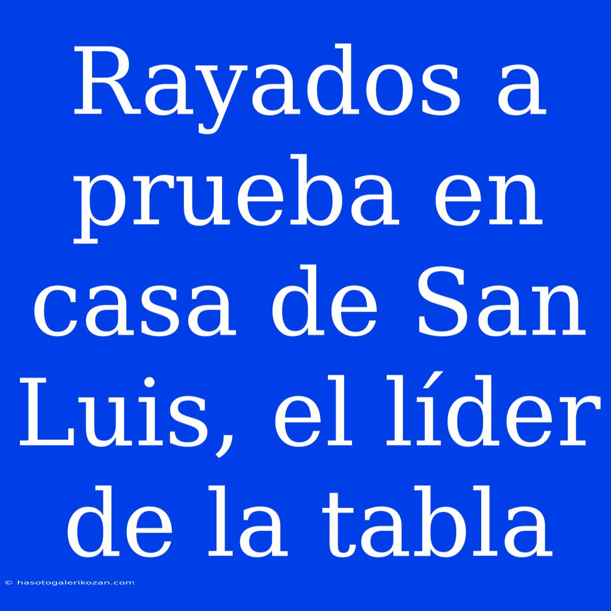 Rayados A Prueba En Casa De San Luis, El Líder De La Tabla