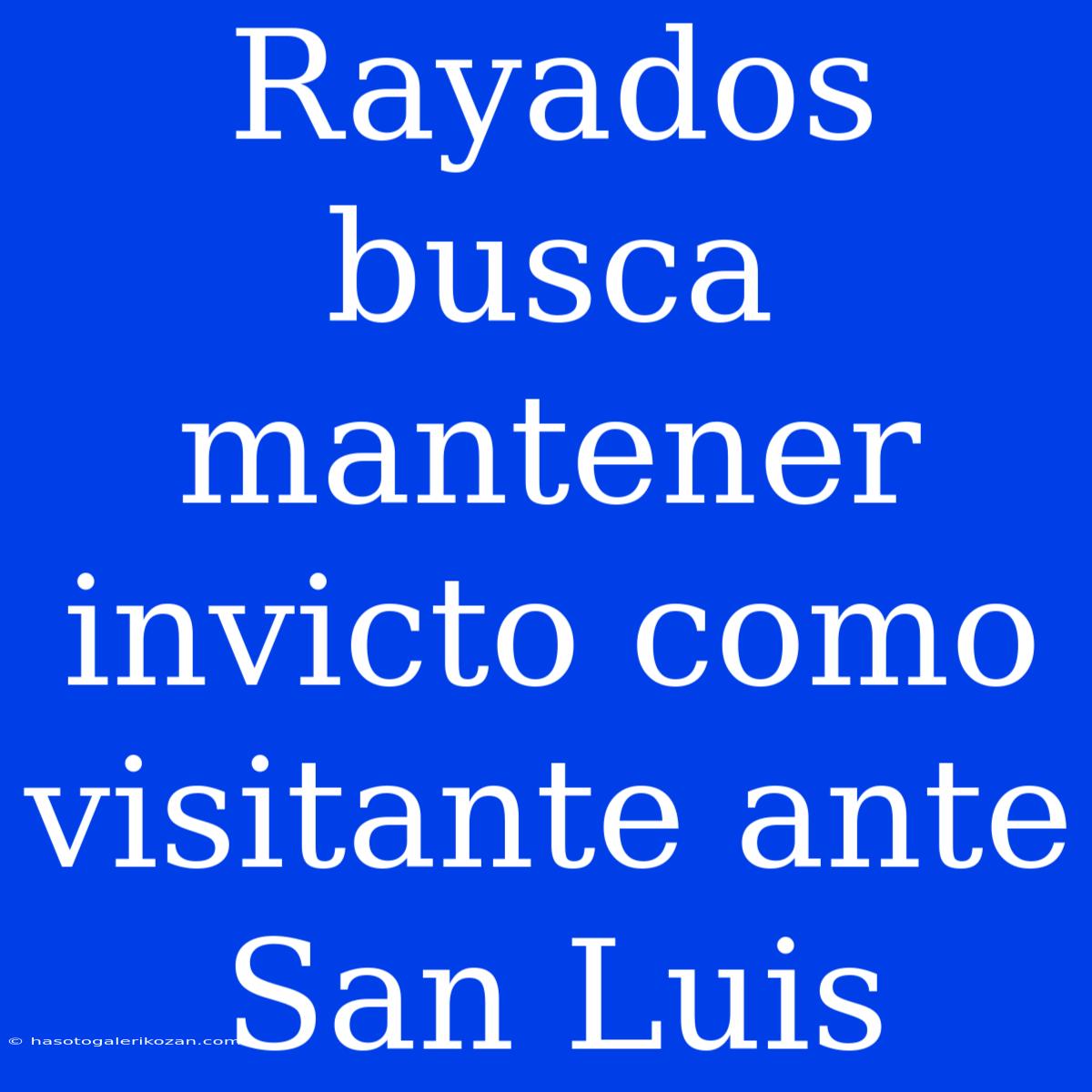 Rayados Busca Mantener Invicto Como Visitante Ante San Luis