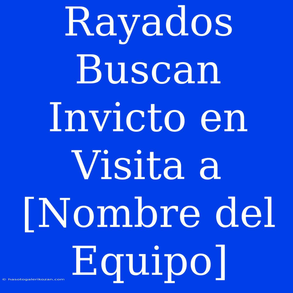 Rayados Buscan Invicto En Visita A [Nombre Del Equipo]