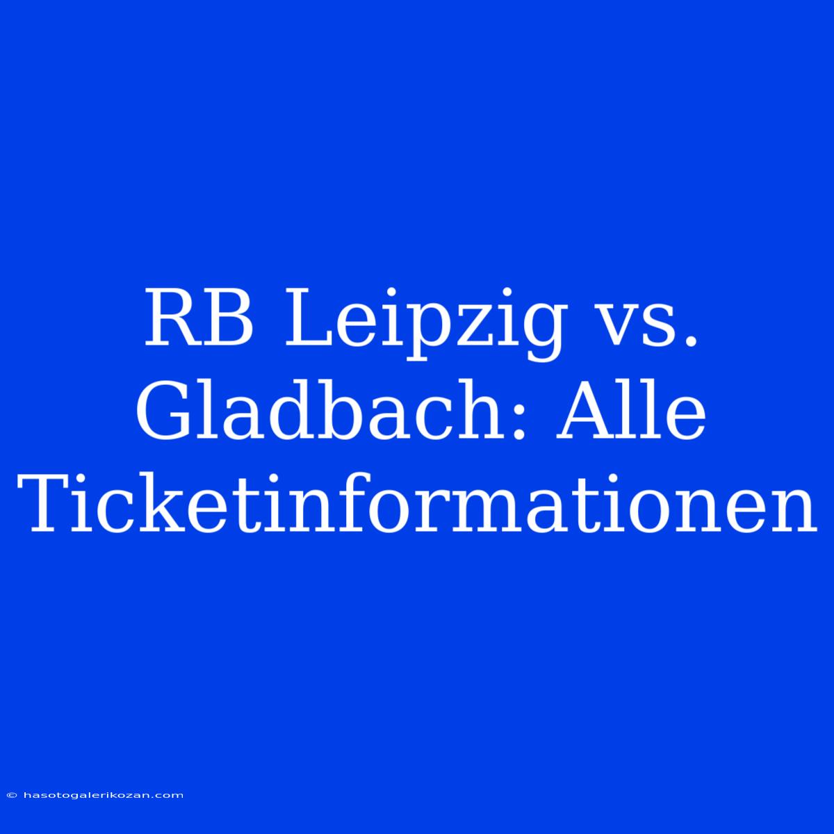 RB Leipzig Vs. Gladbach: Alle Ticketinformationen