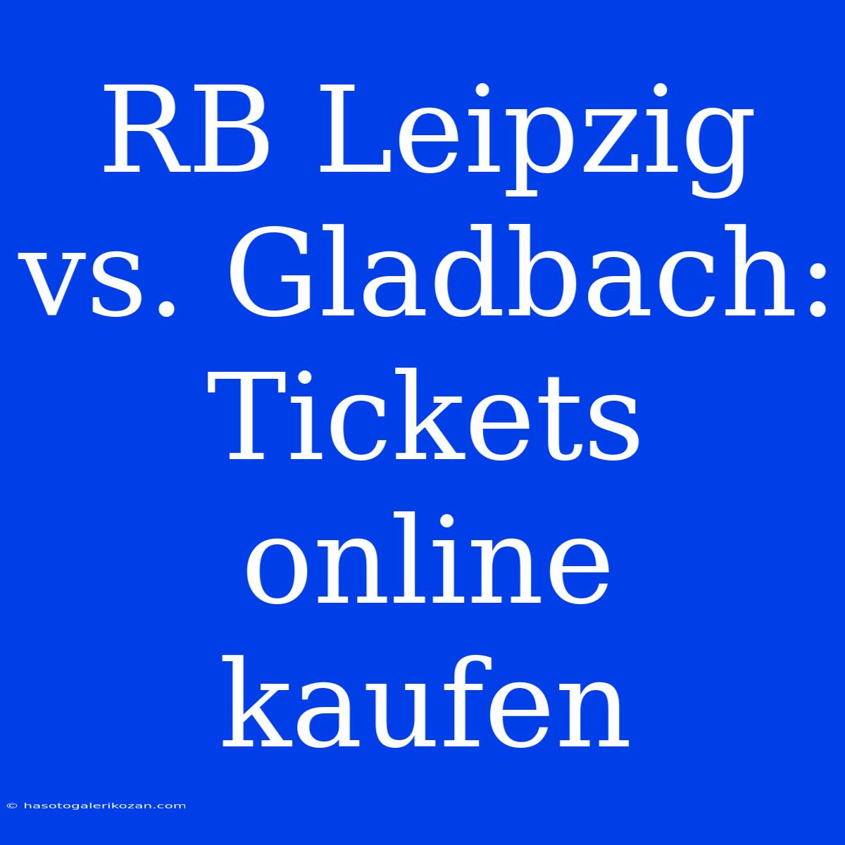 RB Leipzig Vs. Gladbach: Tickets Online Kaufen 