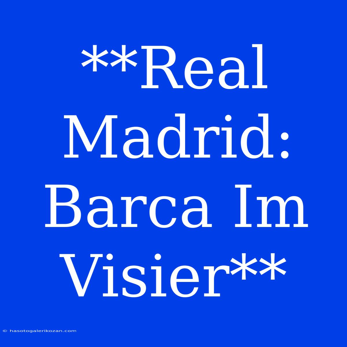 **Real Madrid: Barca Im Visier**