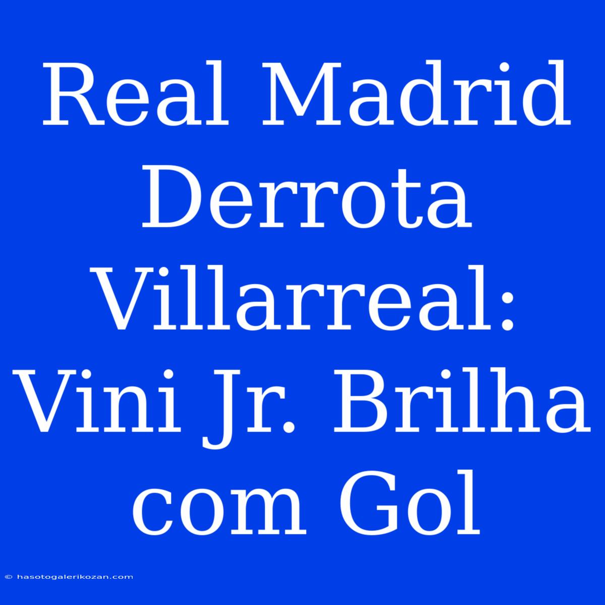 Real Madrid Derrota Villarreal: Vini Jr. Brilha Com Gol