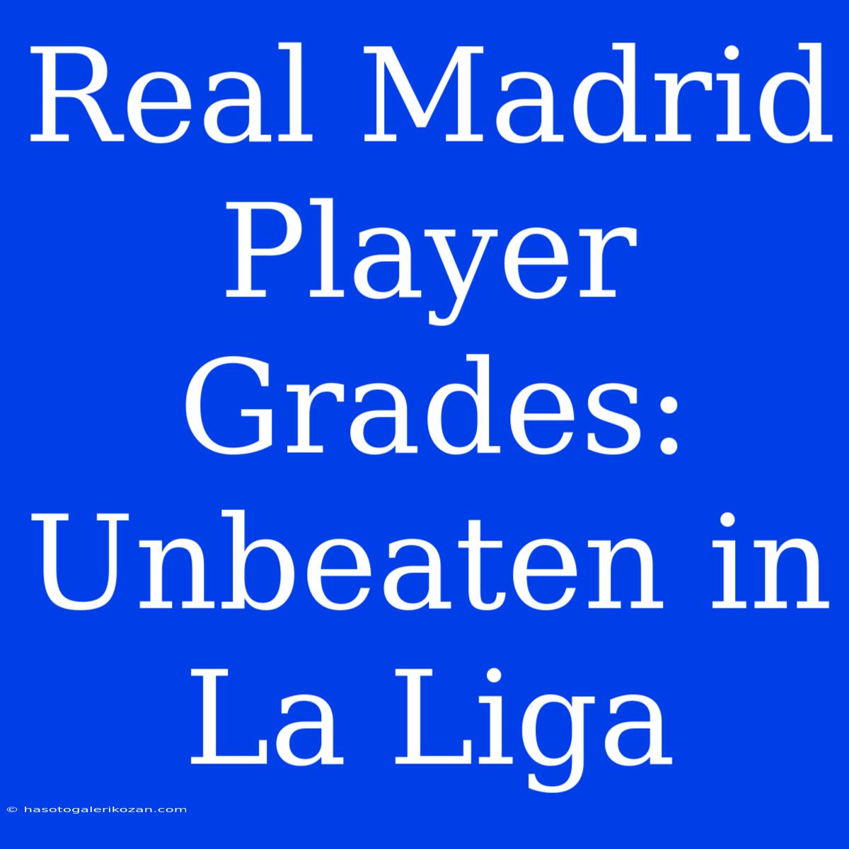 Real Madrid Player Grades: Unbeaten In La Liga