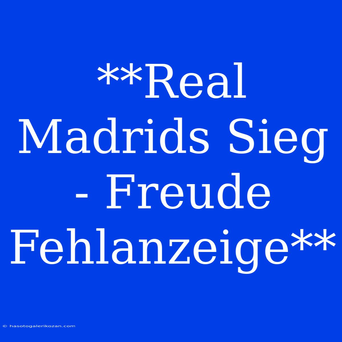 **Real Madrids Sieg - Freude Fehlanzeige**