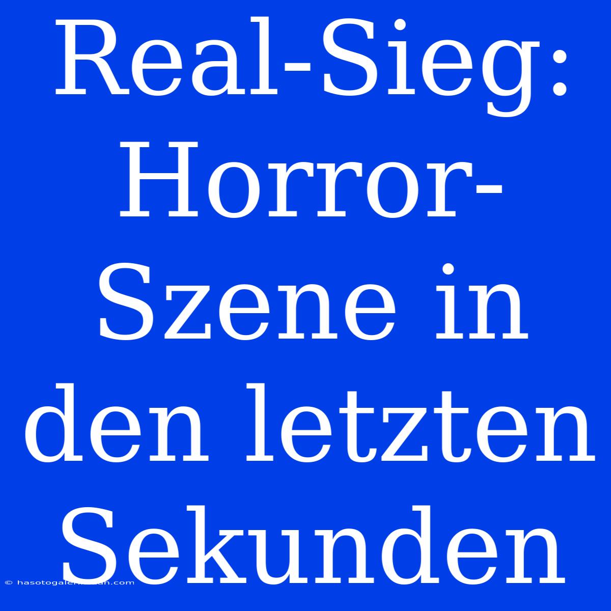 Real-Sieg: Horror-Szene In Den Letzten Sekunden