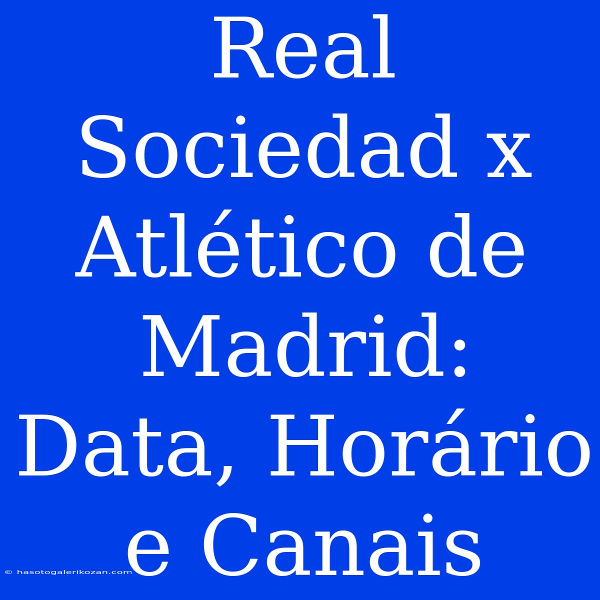 Real Sociedad X Atlético De Madrid: Data, Horário E Canais