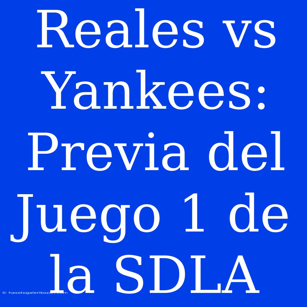 Reales Vs Yankees: Previa Del Juego 1 De La SDLA