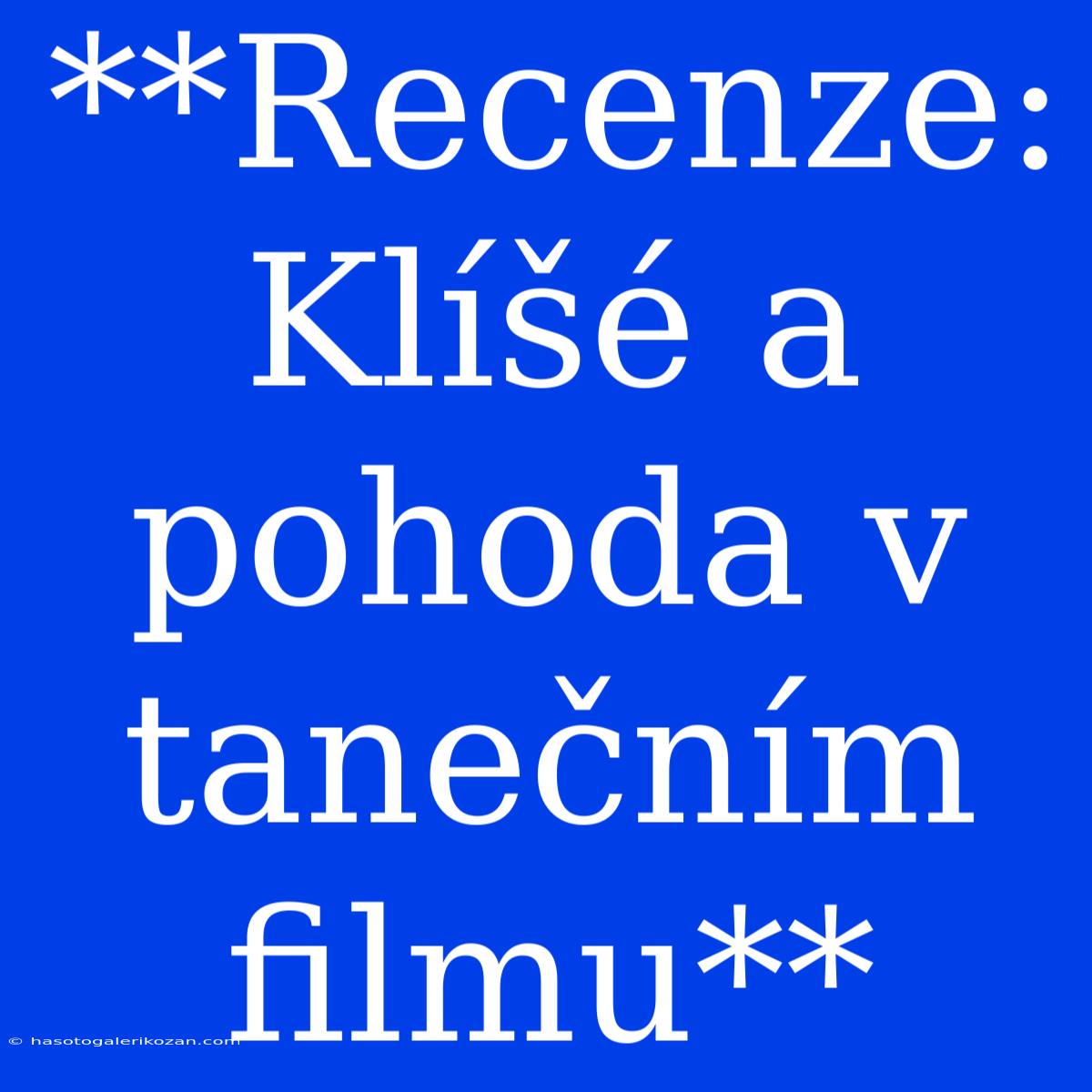 **Recenze: Klíšé A Pohoda V Tanečním Filmu**