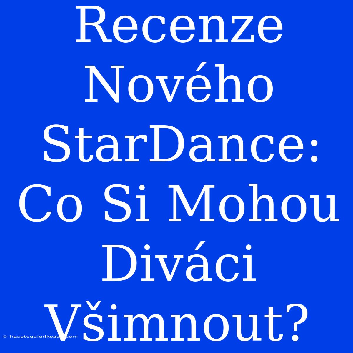 Recenze Nového StarDance: Co Si Mohou Diváci Všimnout?