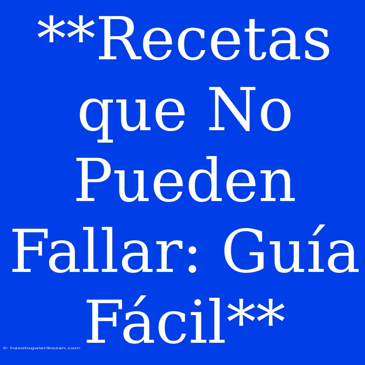 **Recetas Que No Pueden Fallar: Guía Fácil**