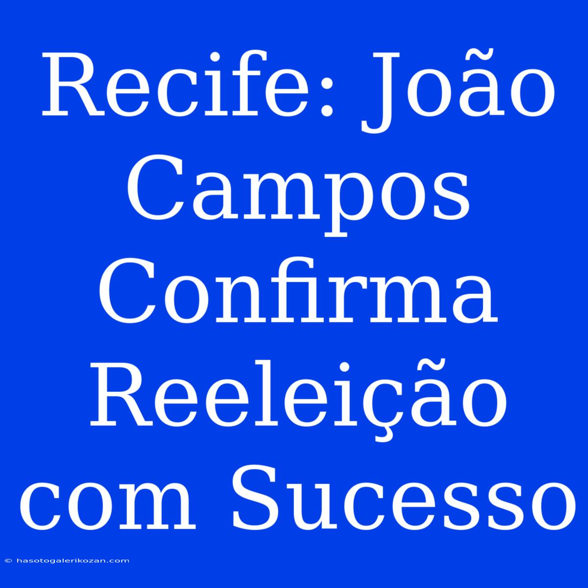 Recife: João Campos Confirma Reeleição Com Sucesso