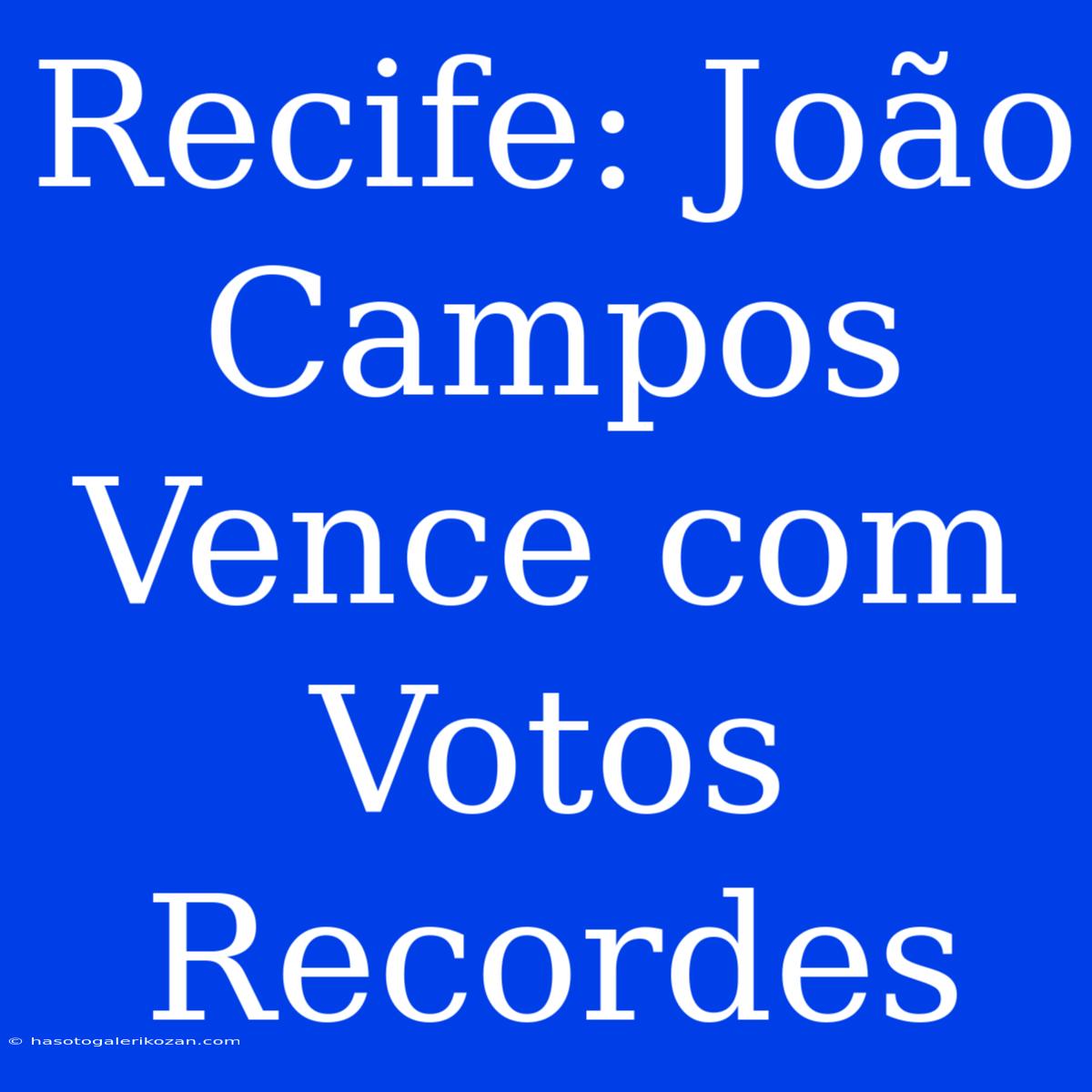 Recife: João Campos Vence Com Votos Recordes