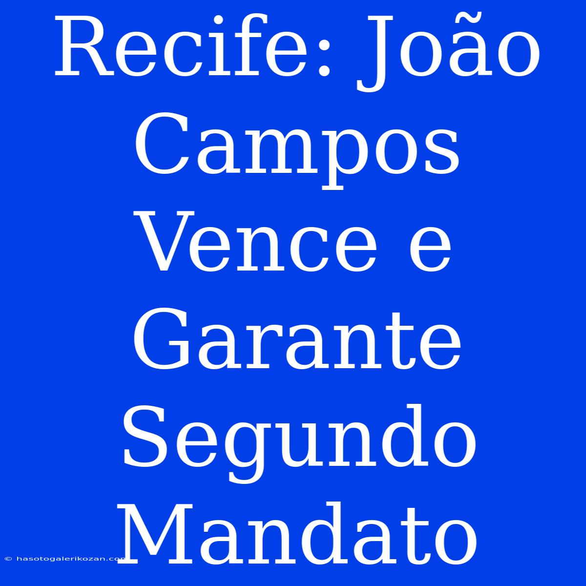 Recife: João Campos Vence E Garante Segundo Mandato