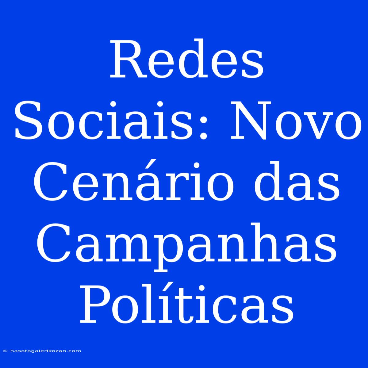 Redes Sociais: Novo Cenário Das Campanhas Políticas