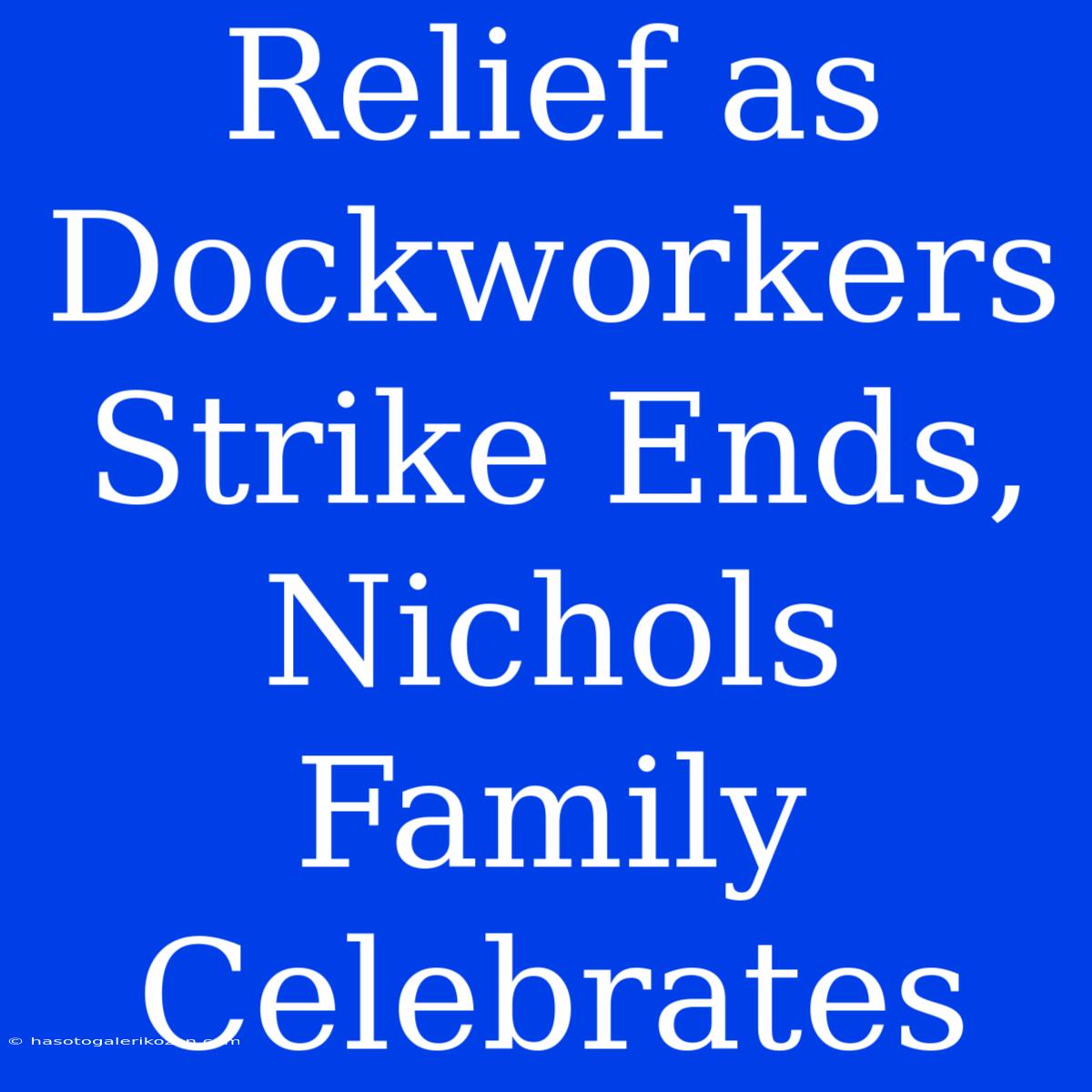 Relief As Dockworkers Strike Ends, Nichols Family Celebrates