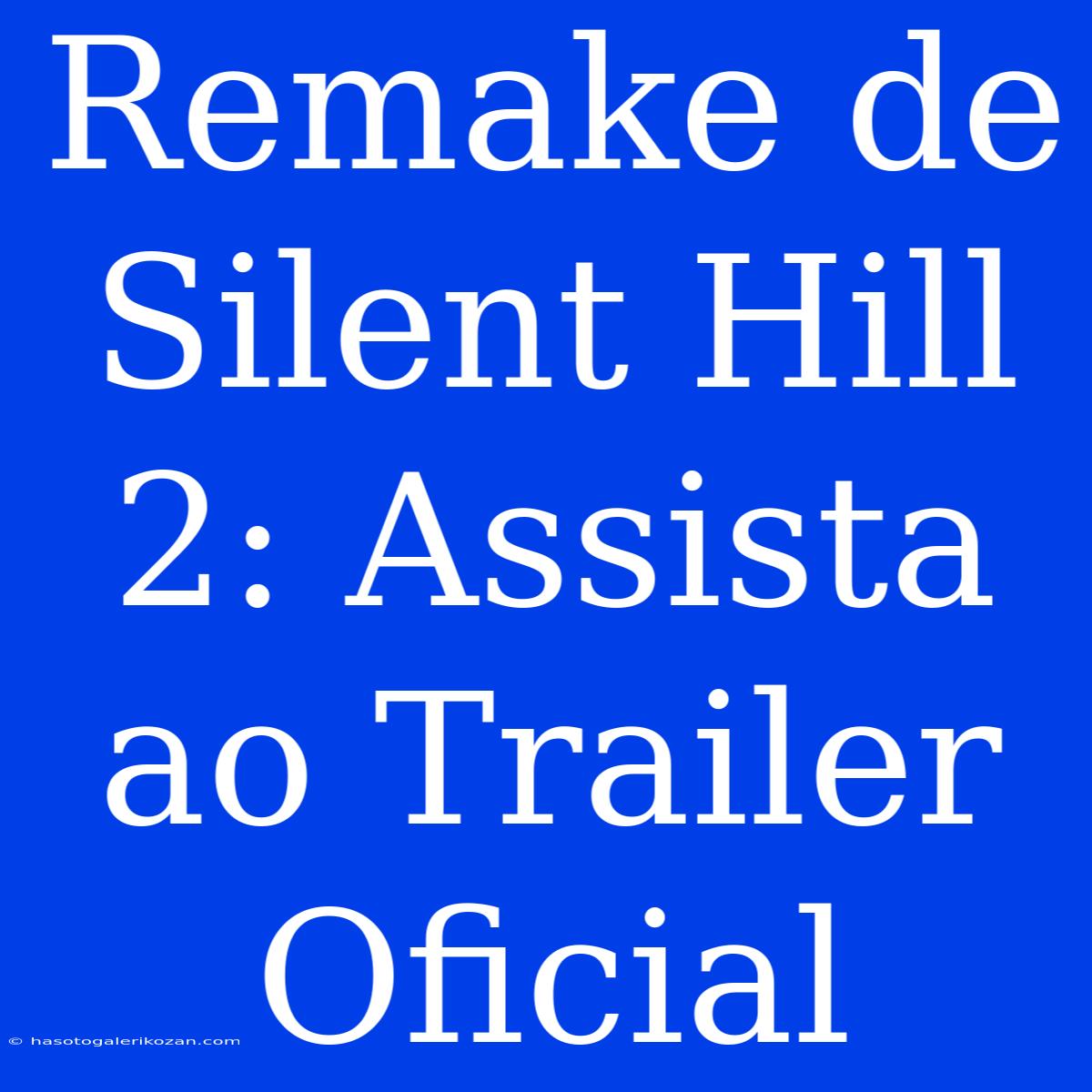 Remake De Silent Hill 2: Assista Ao Trailer Oficial