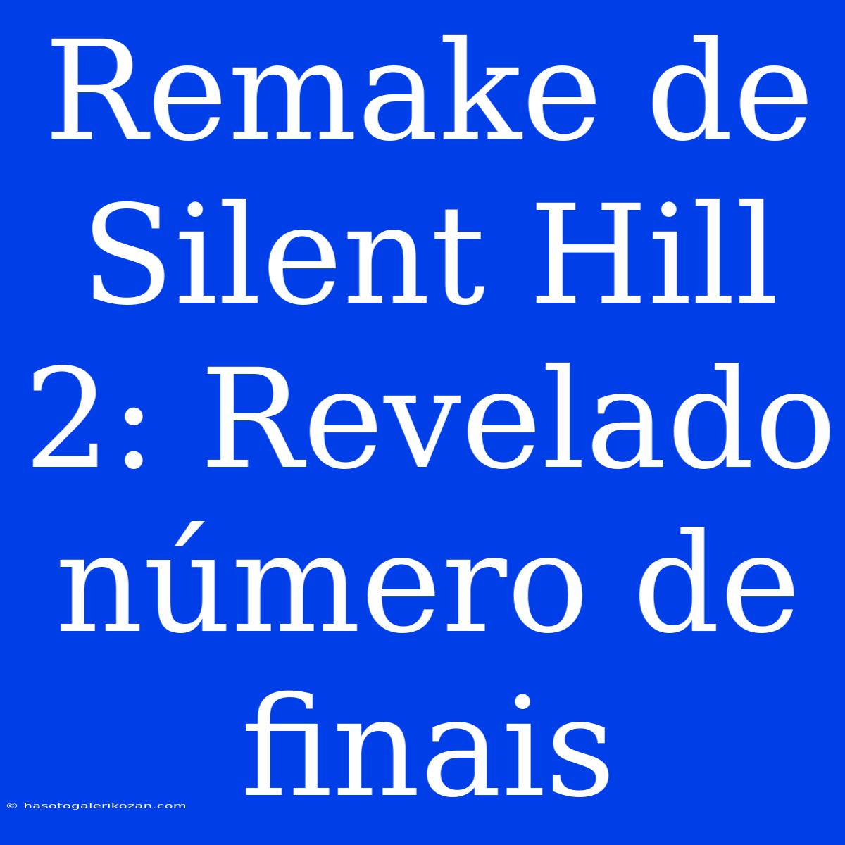 Remake De Silent Hill 2: Revelado Número De Finais