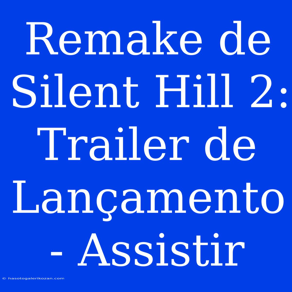 Remake De Silent Hill 2: Trailer De Lançamento  - Assistir 