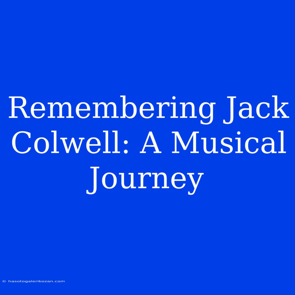 Remembering Jack Colwell: A Musical Journey