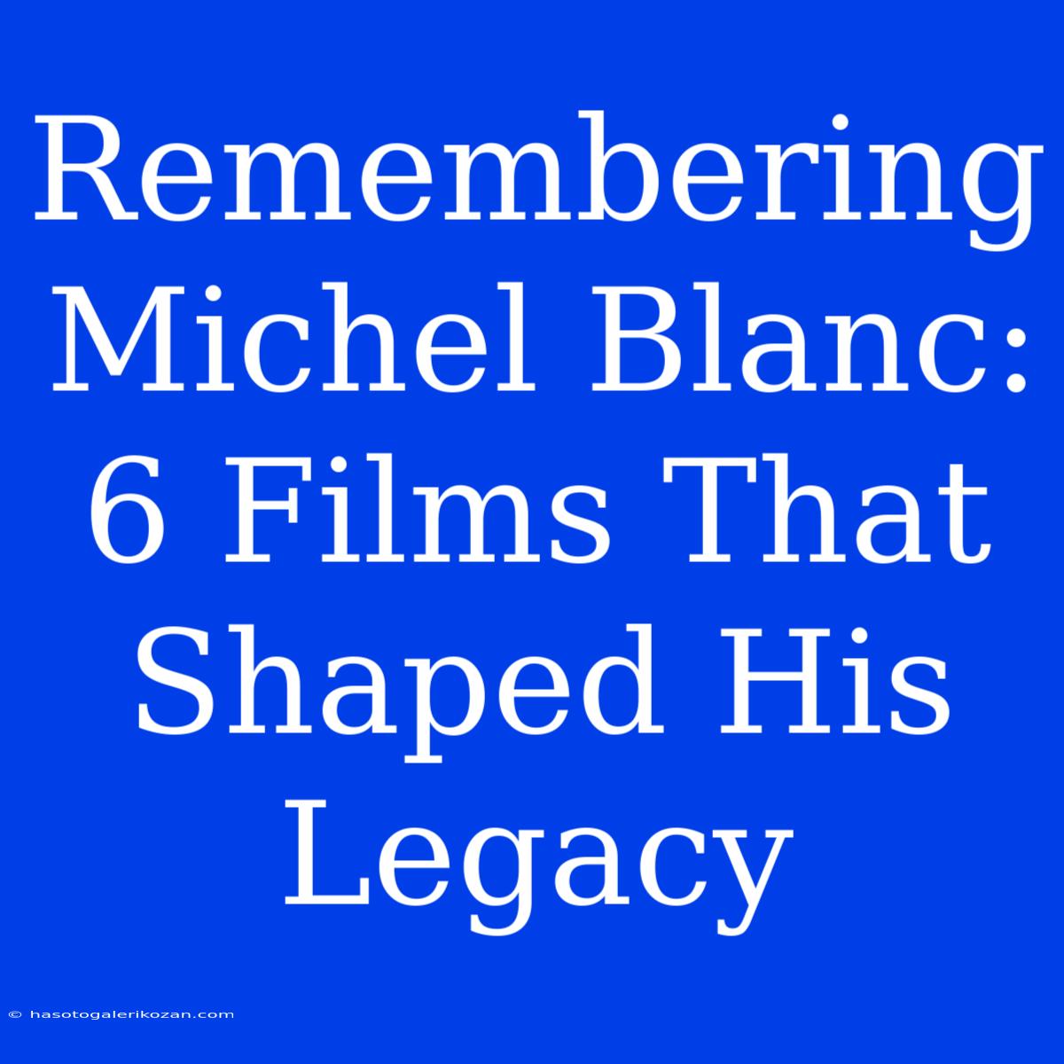 Remembering Michel Blanc: 6 Films That Shaped His Legacy