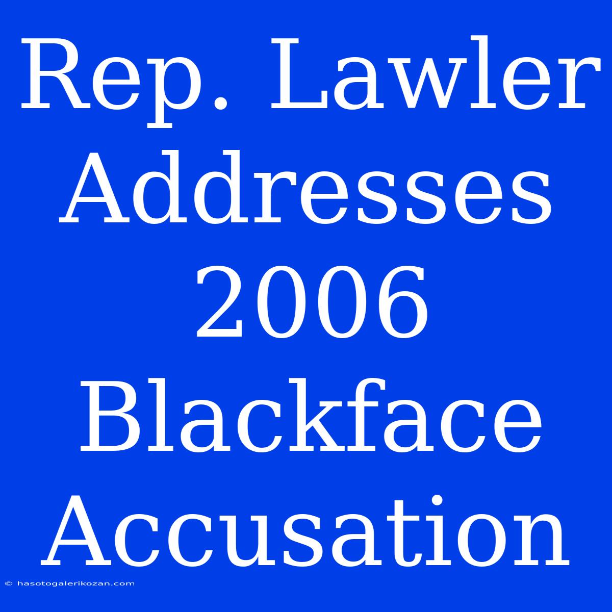 Rep. Lawler Addresses 2006 Blackface Accusation 