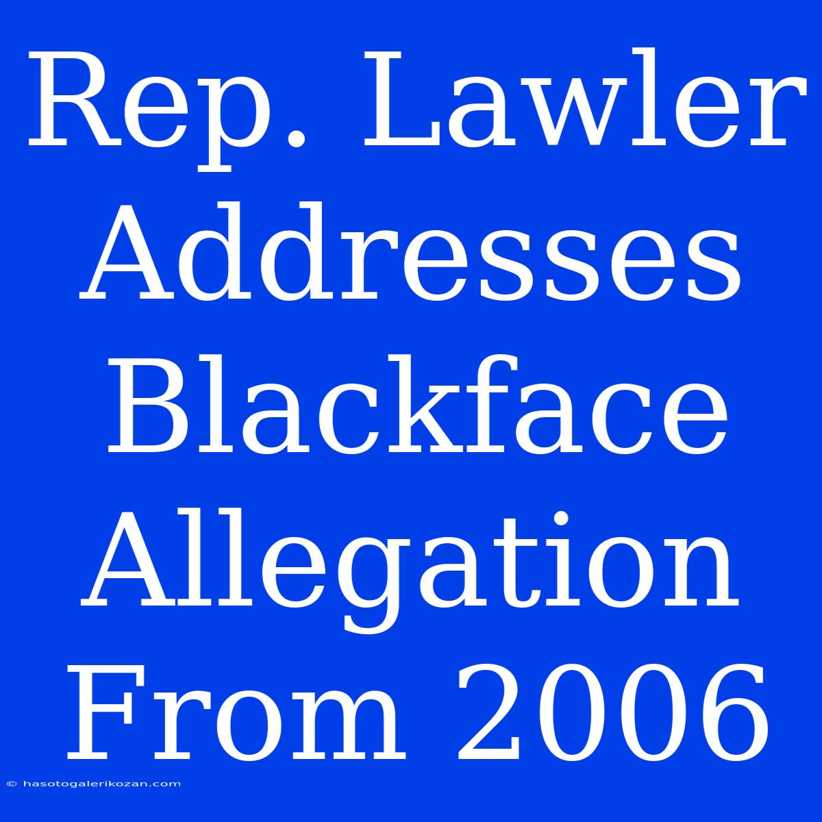 Rep. Lawler Addresses Blackface Allegation From 2006