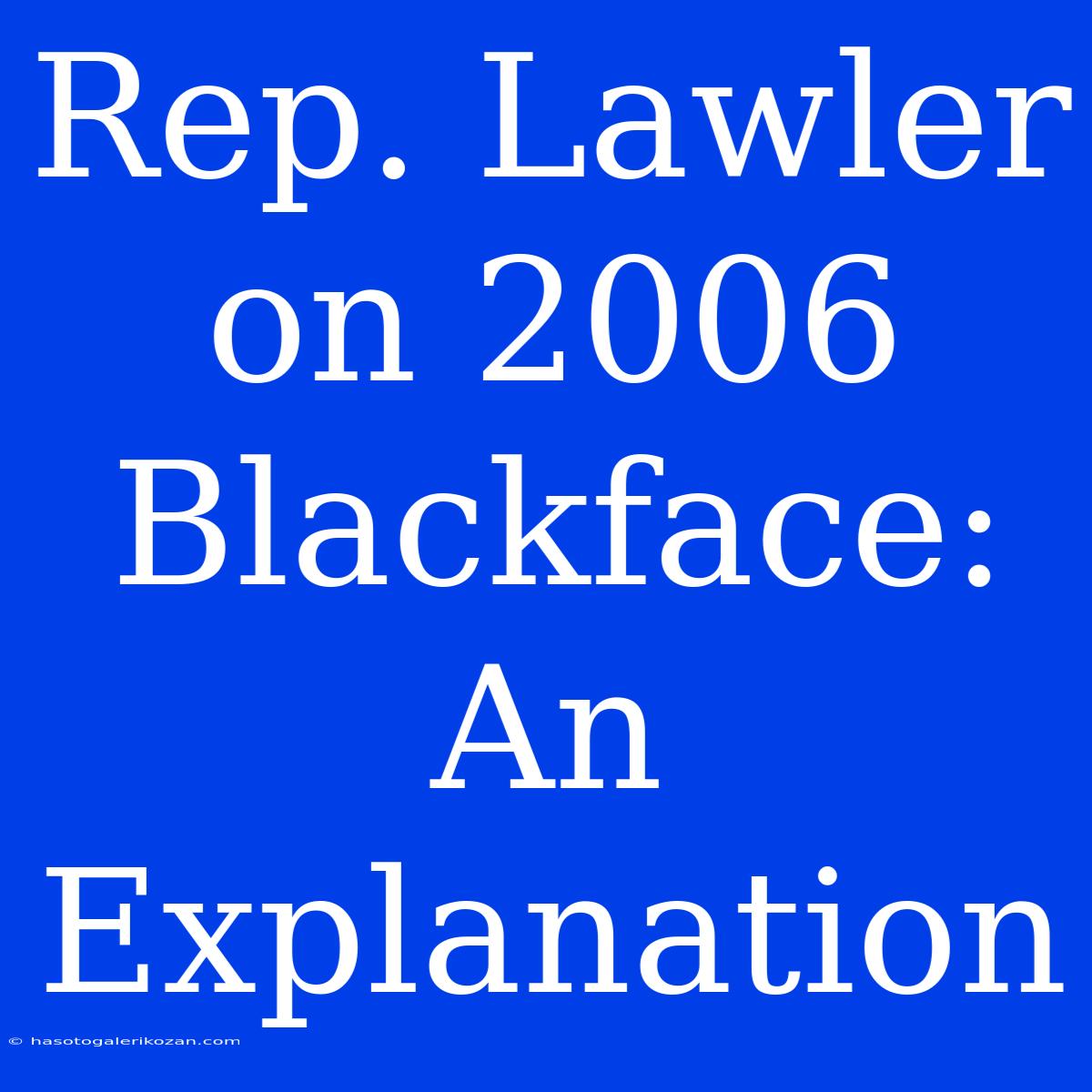 Rep. Lawler On 2006 Blackface: An Explanation