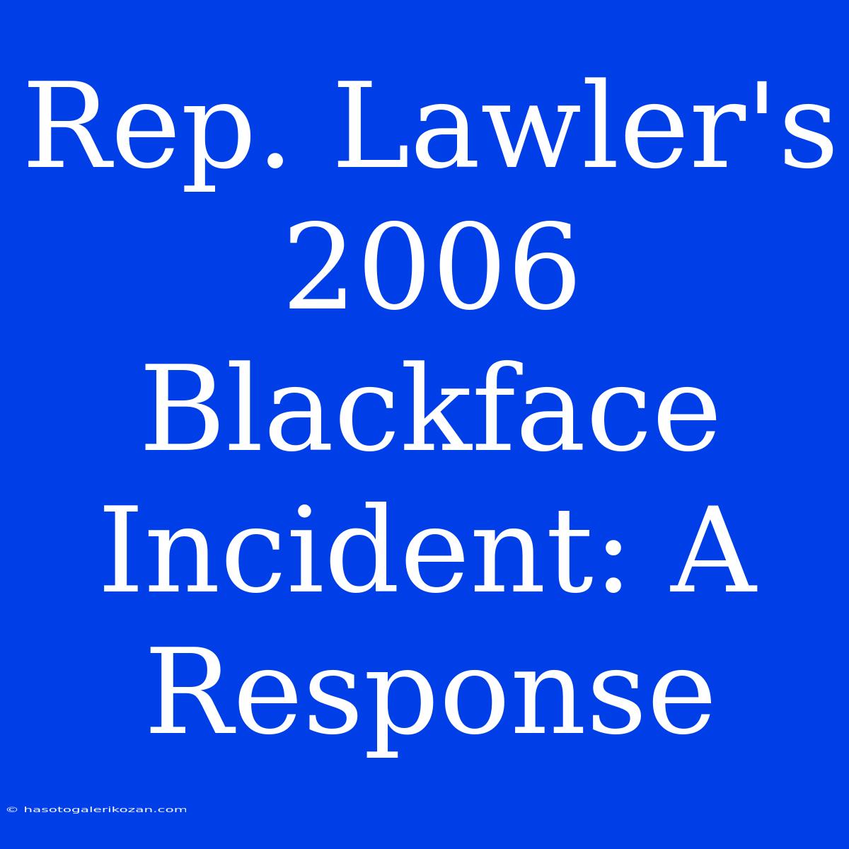 Rep. Lawler's 2006 Blackface Incident: A Response