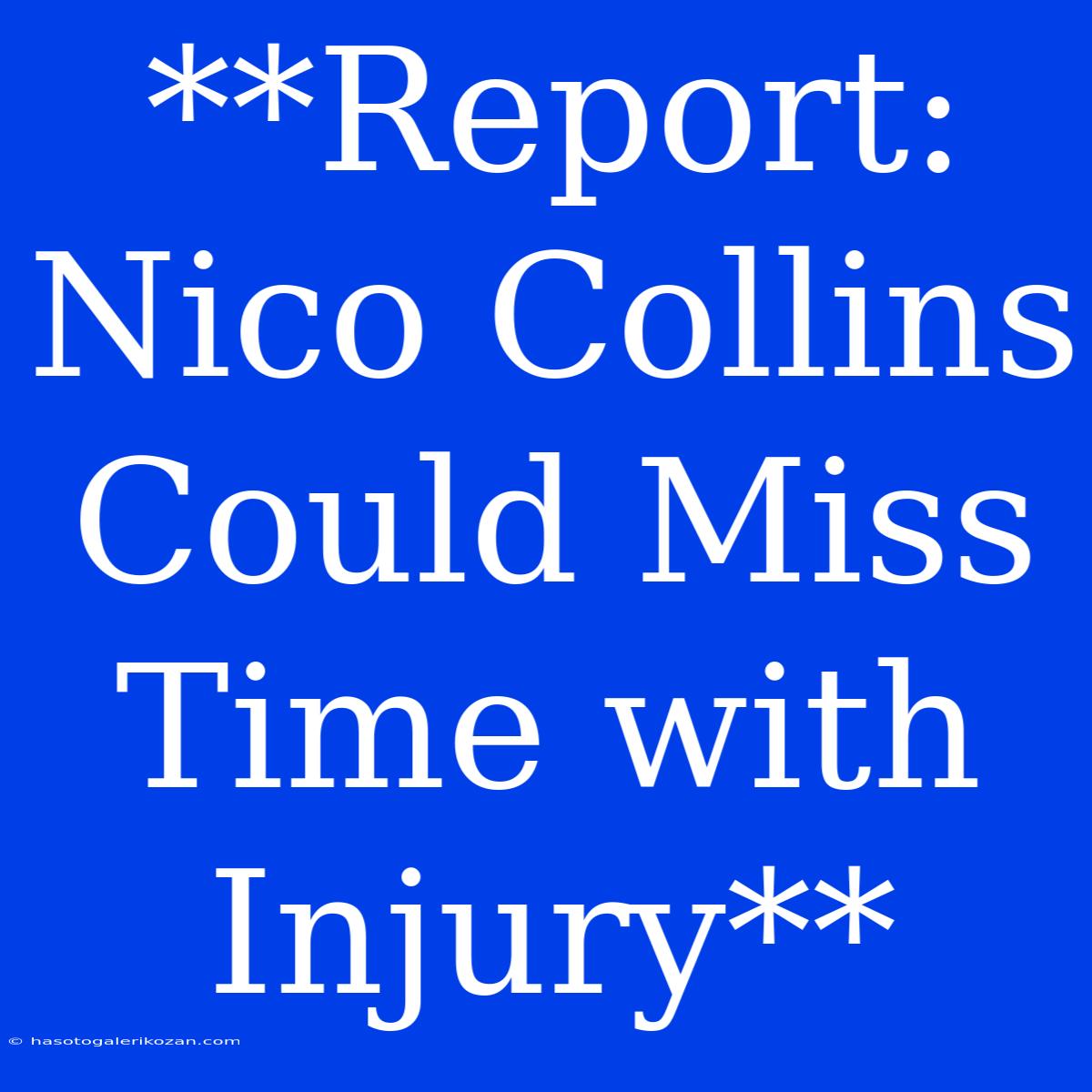 **Report: Nico Collins Could Miss Time With Injury**