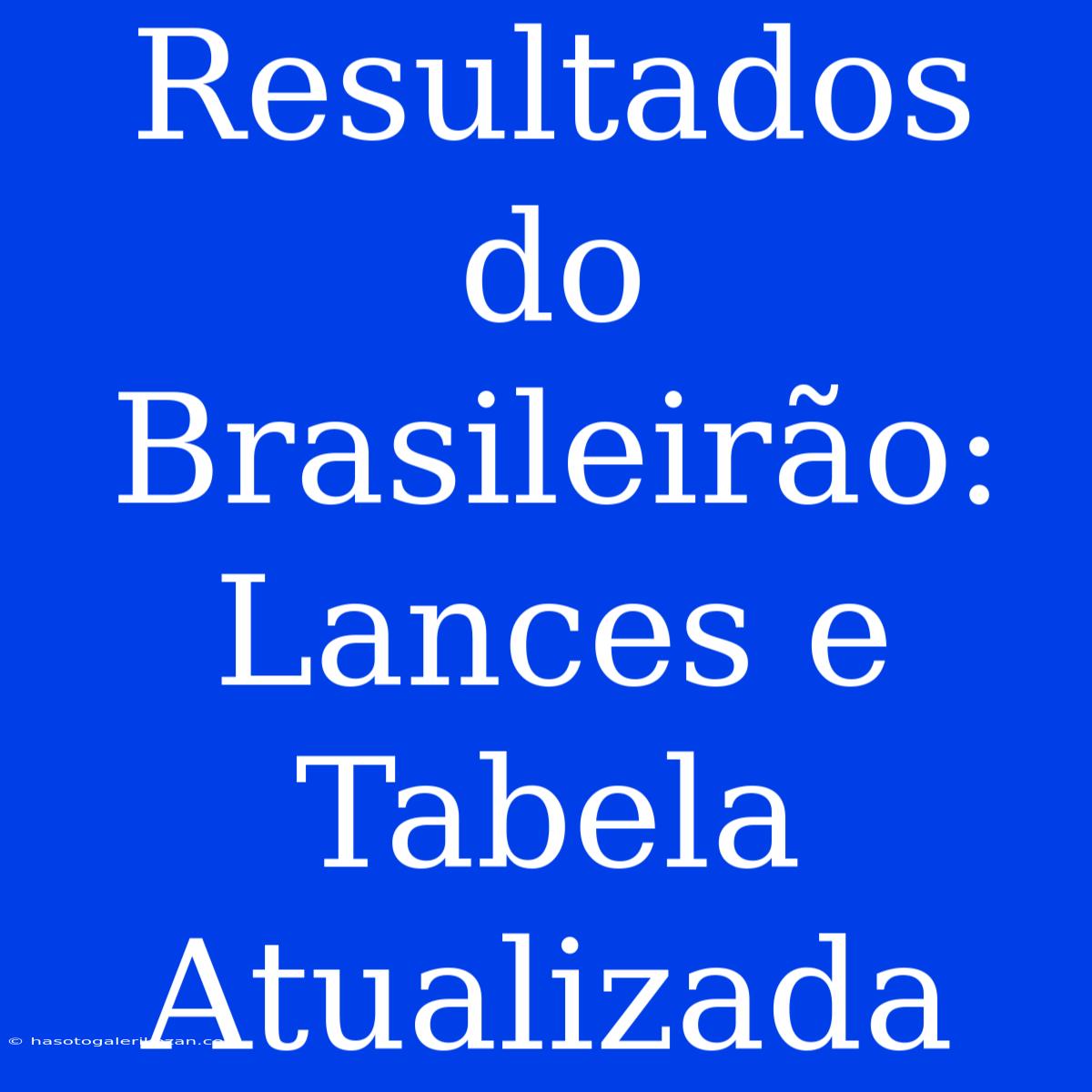 Resultados Do Brasileirão: Lances E Tabela Atualizada