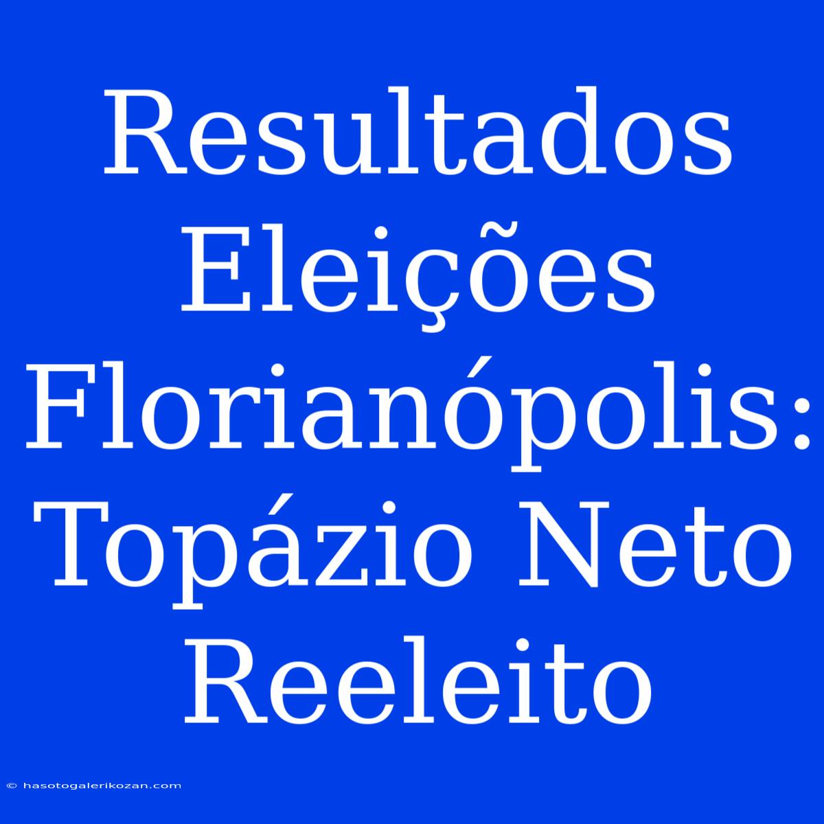 Resultados Eleições Florianópolis: Topázio Neto Reeleito