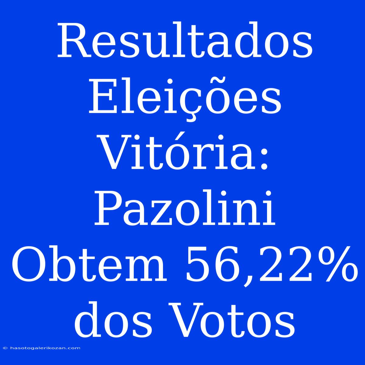 Resultados Eleições Vitória: Pazolini Obtem 56,22% Dos Votos