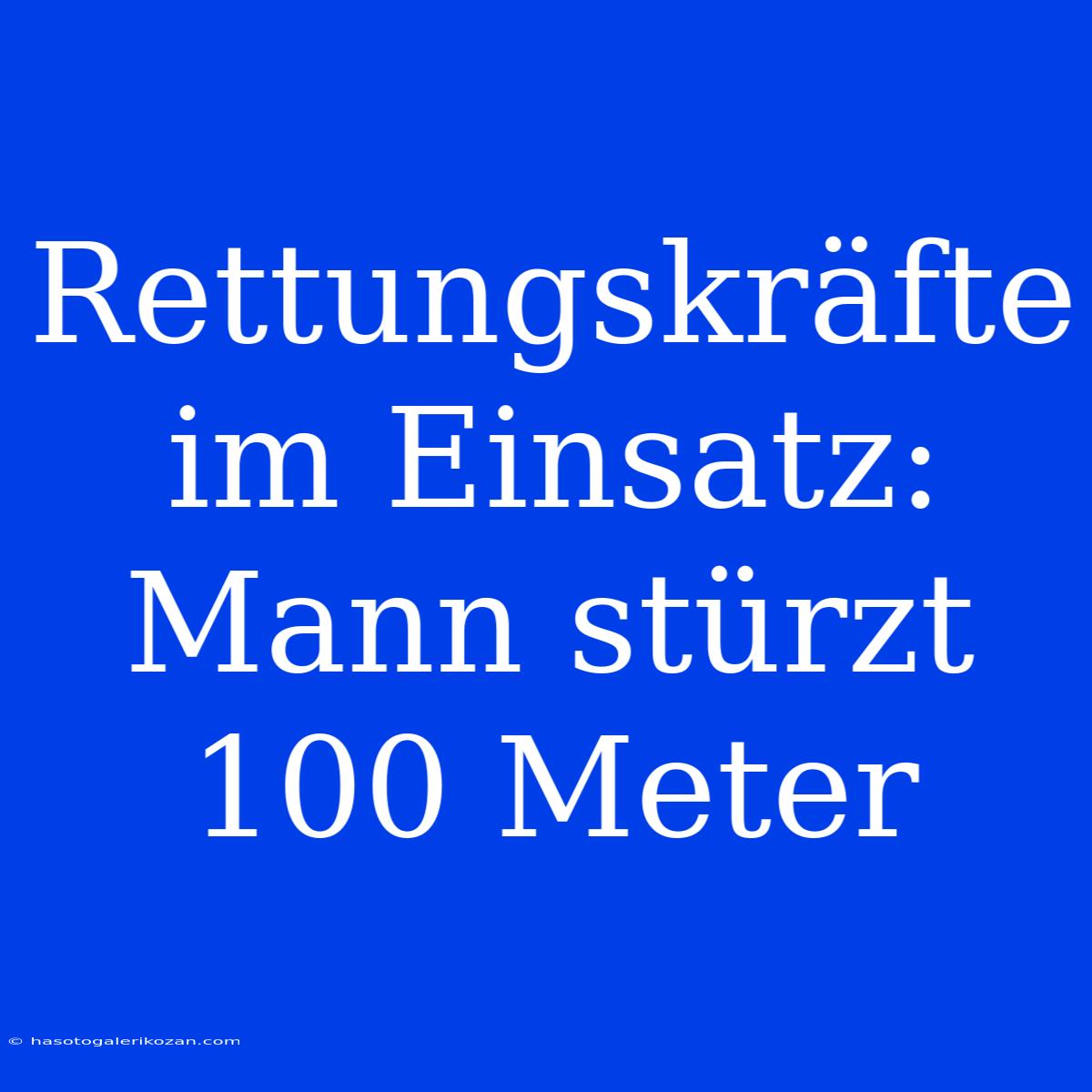 Rettungskräfte Im Einsatz: Mann Stürzt 100 Meter