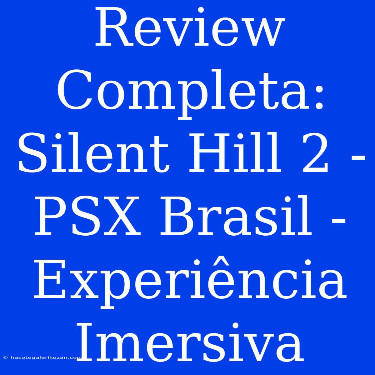 Review Completa: Silent Hill 2 - PSX Brasil - Experiência Imersiva