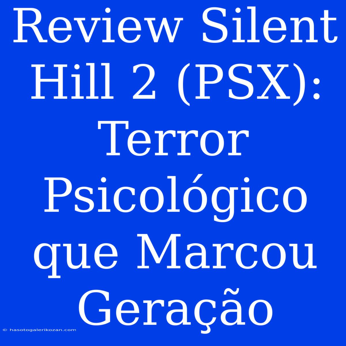 Review Silent Hill 2 (PSX): Terror Psicológico Que Marcou Geração