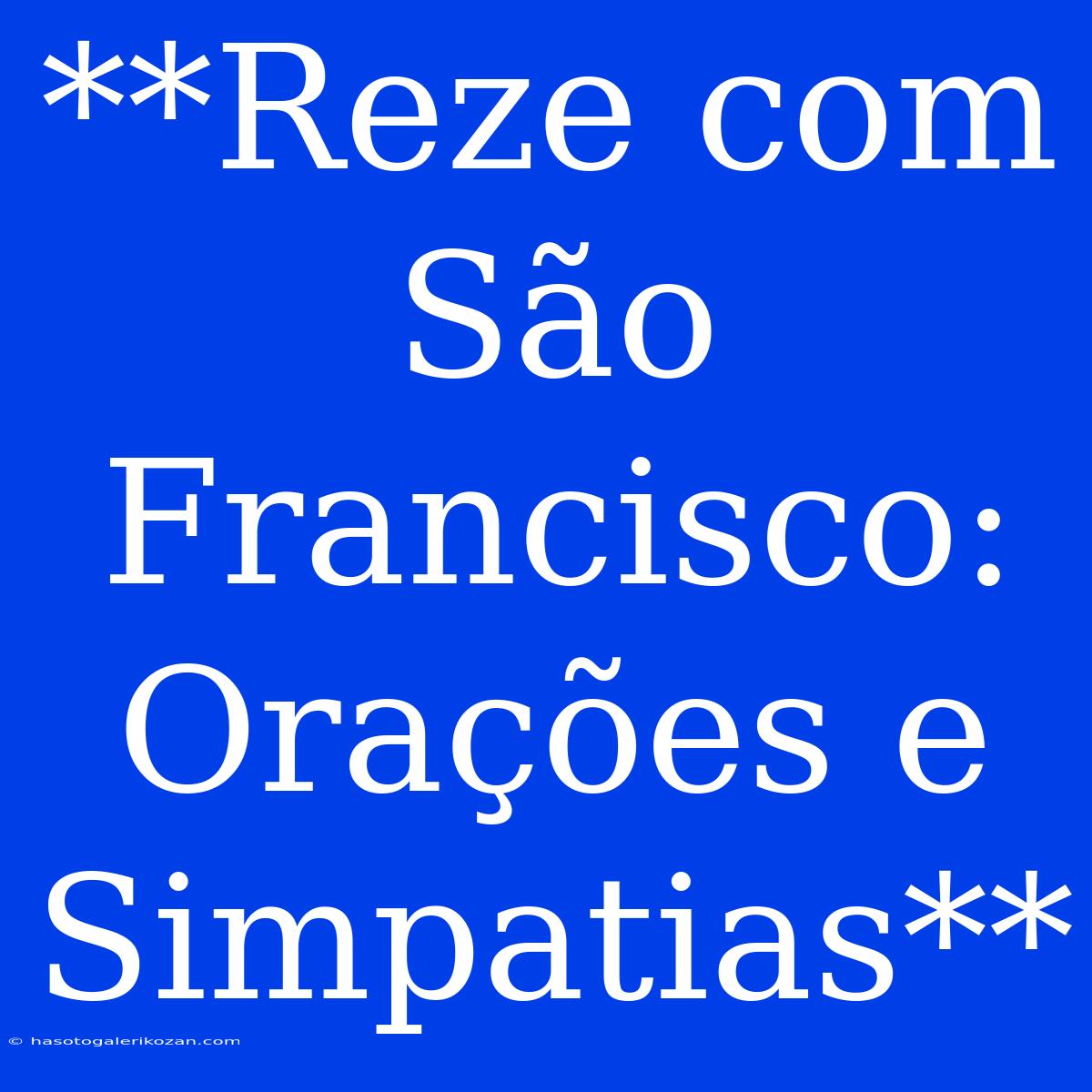 **Reze Com São Francisco: Orações E Simpatias**