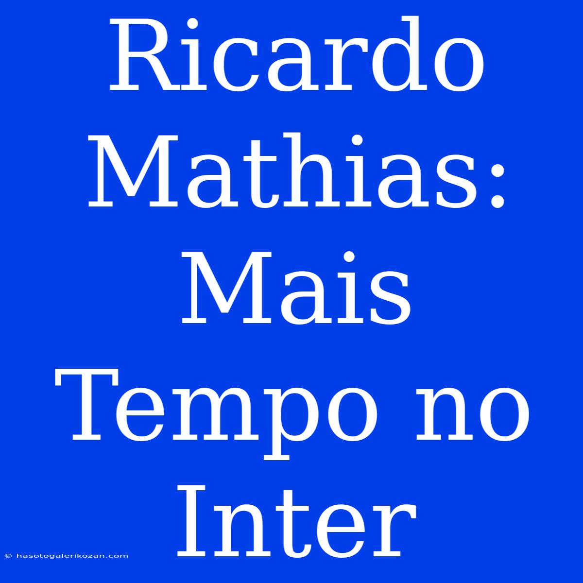 Ricardo Mathias: Mais Tempo No Inter