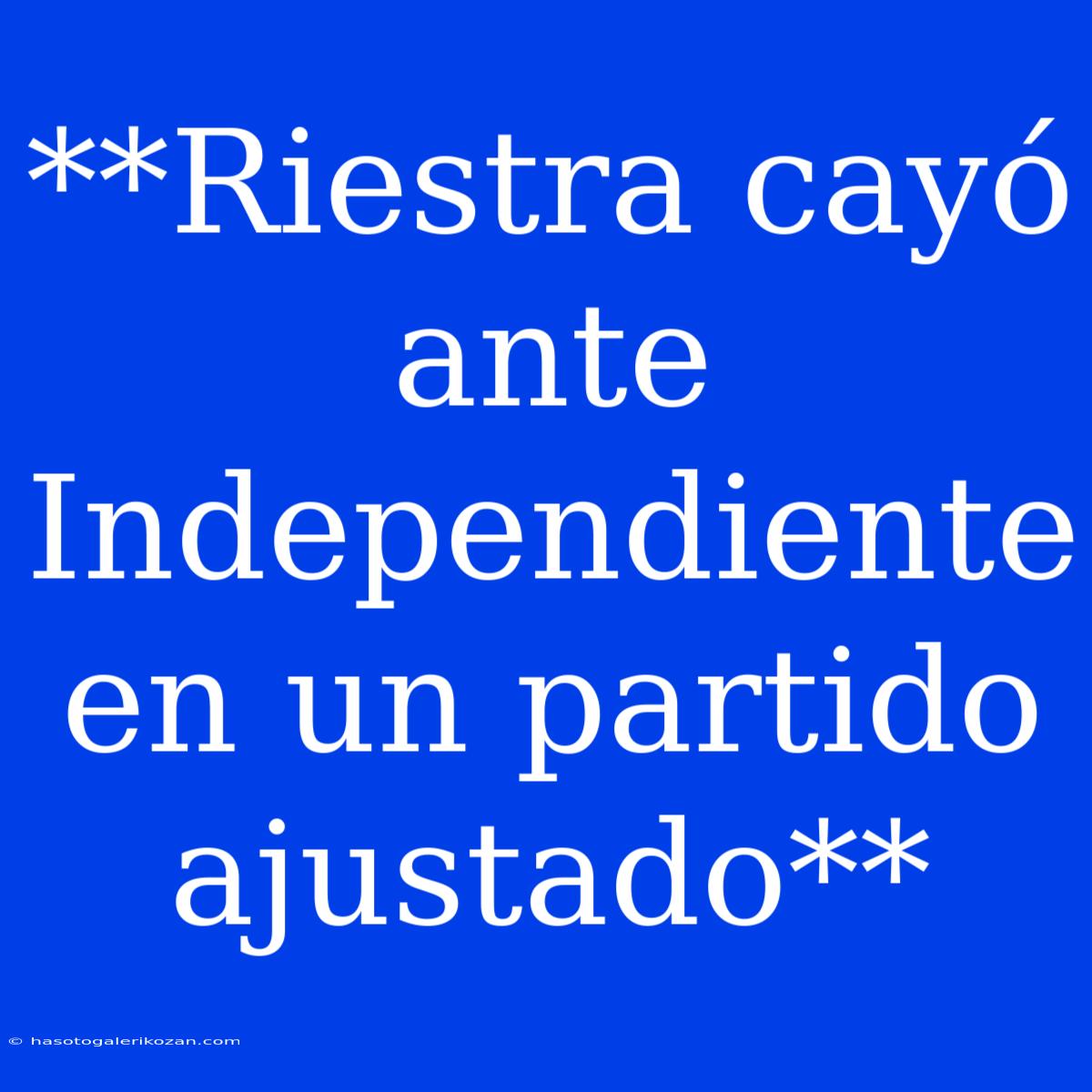 **Riestra Cayó Ante Independiente En Un Partido Ajustado**