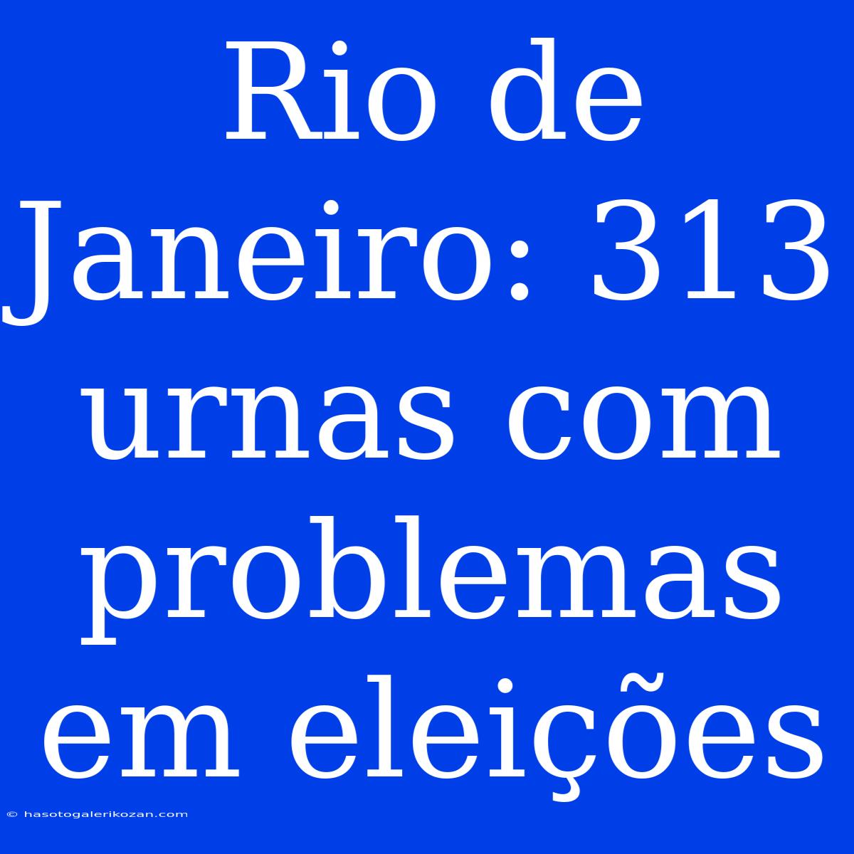 Rio De Janeiro: 313 Urnas Com Problemas Em Eleições