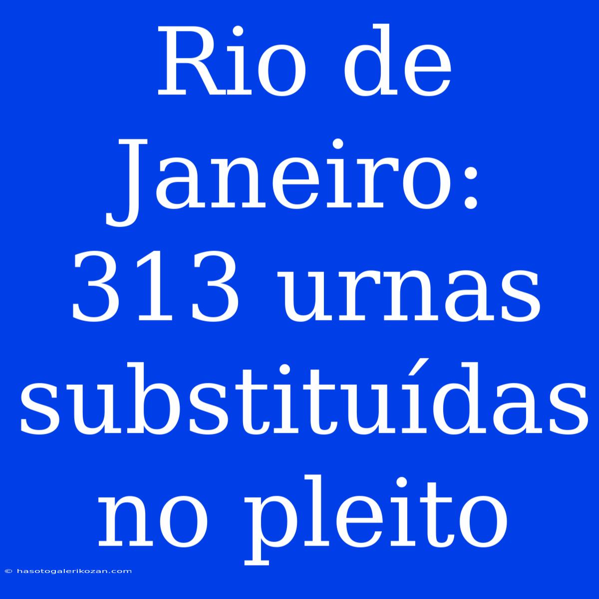 Rio De Janeiro: 313 Urnas Substituídas No Pleito