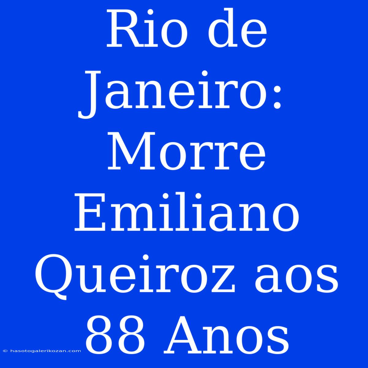 Rio De Janeiro: Morre Emiliano Queiroz Aos 88 Anos