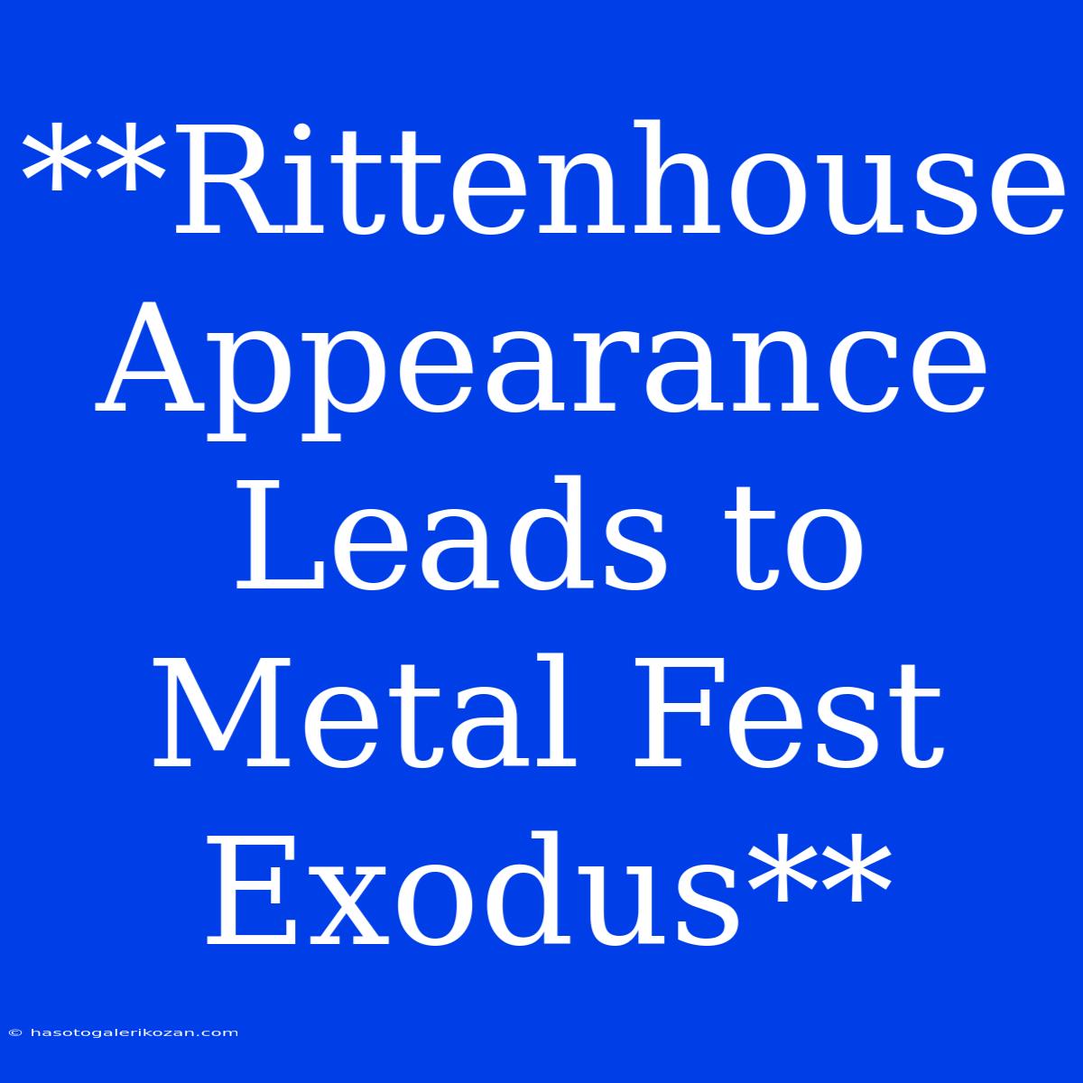 **Rittenhouse Appearance Leads To Metal Fest Exodus** 