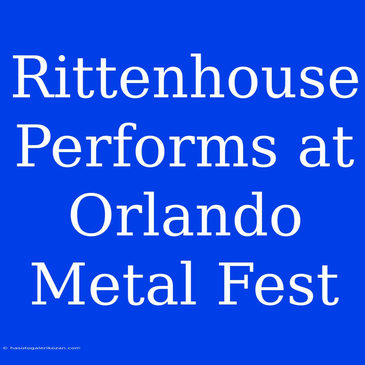 Rittenhouse Performs At Orlando Metal Fest 