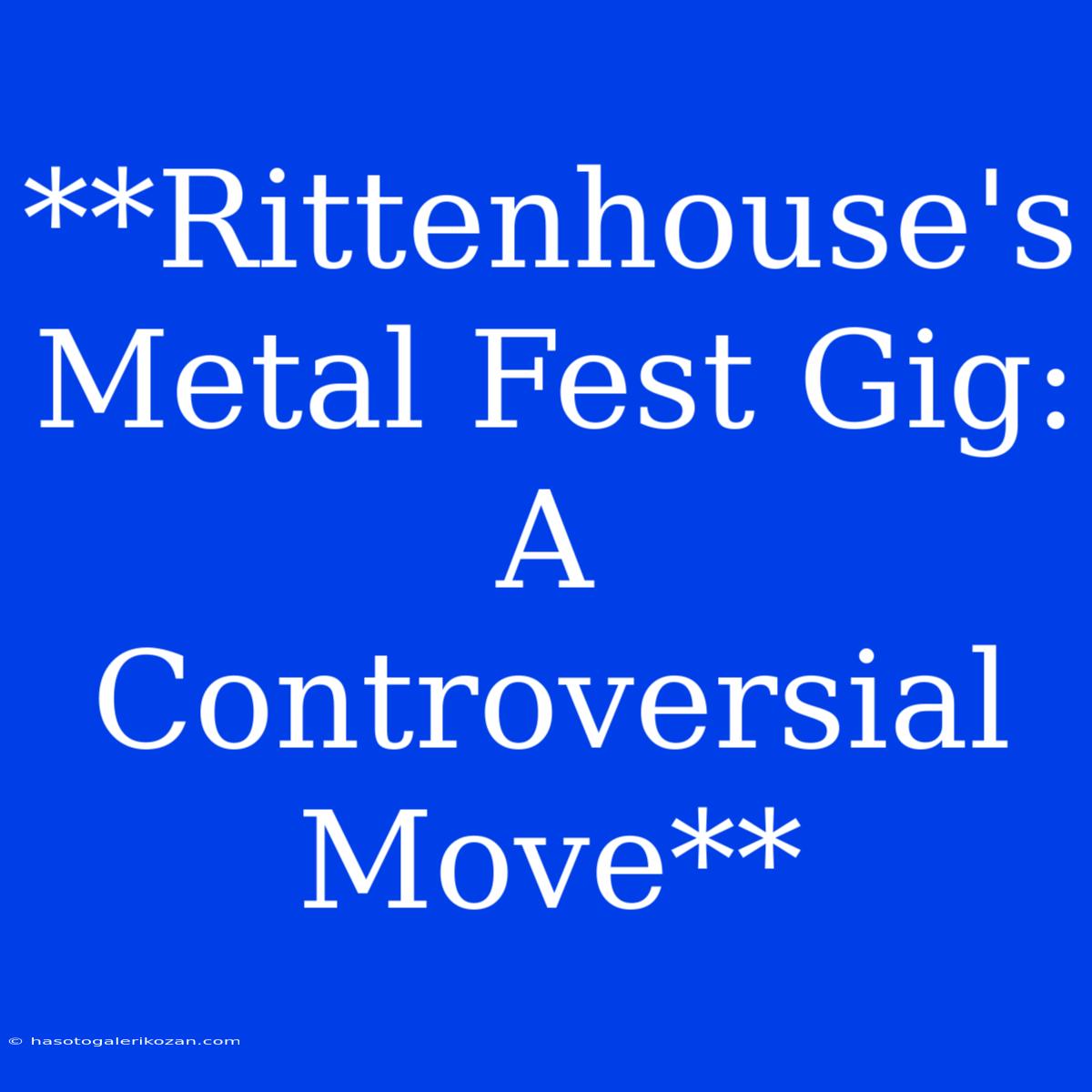 **Rittenhouse's Metal Fest Gig: A Controversial Move**