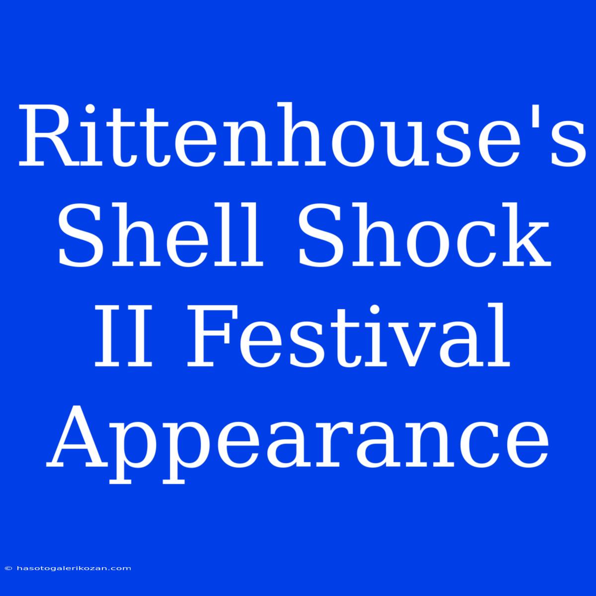 Rittenhouse's Shell Shock II Festival Appearance 